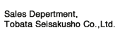 Sales Department, Tobata Seisakusho Co.,Ltd.