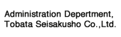 Administration Department, Tobata Seisakusho Co., Ltd.
